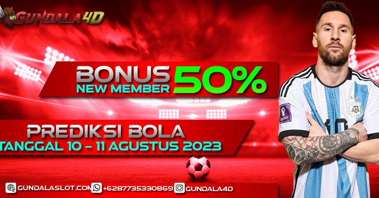 PREDIKSI PERTANDINGAN BOLA 10 – 11 AGUSTUS 2023