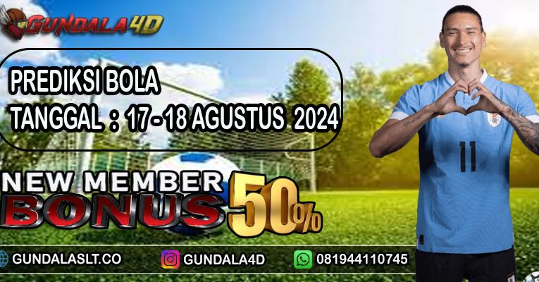 PREDIKSI PERTANDINGAN BOLA 17 AGUSTUS – 18 AGUSTUS 2024