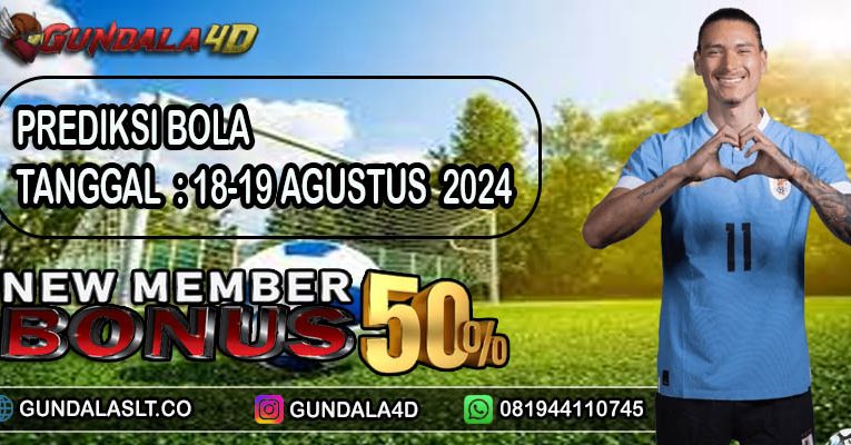 PREDIKSI PERTANDINGAN BOLA 18 AGUSTUS – 19 AGUSTUS 2024