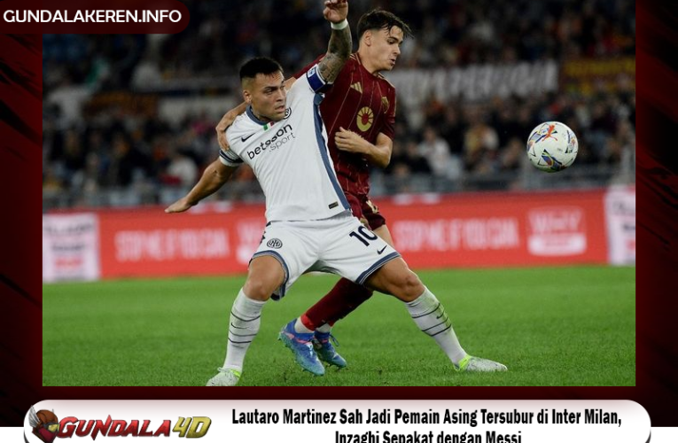 Lautaro Martinez Sah Jadi Pemain Asing Tersubur di Inter Milan, Inzaghi Sepakat dengan Messi