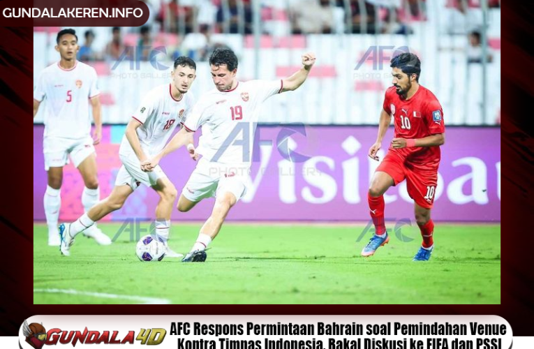 BREAKING NEWS – AFC Respons Permintaan Bahrain soal Pemindahan Venue Kontra Timnas Indonesia, Bakal Diskusi ke FIFA dan PSSI