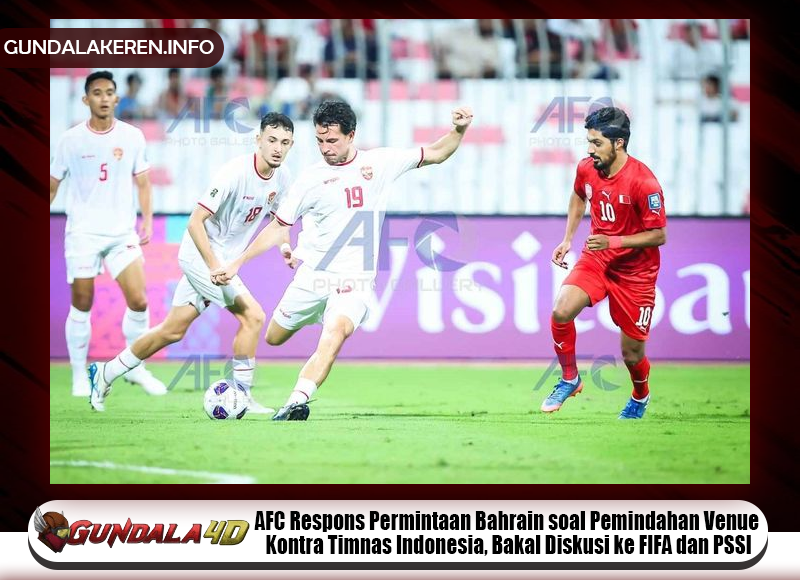 Konfederasi Sepak Bola Asia (AFC) menanggapi permintaan Asosiasi Sepak Bola Bahrain (BFA) untuk memindahkan venue laga lawan Timnas Indonesia