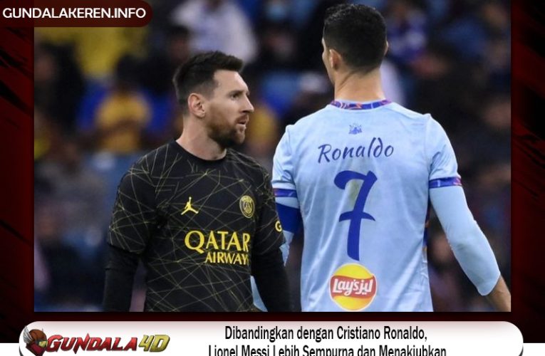 Dibandingkan dengan Cristiano Ronaldo, Lionel Messi Lebih Sempurna dan Menakjubkan.