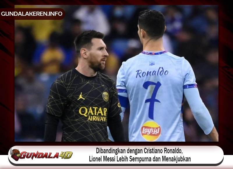 Dibandingkan dengan Cristiano Ronaldo, Lionel Messi Lebih Sempurna dan Menakjubkan.