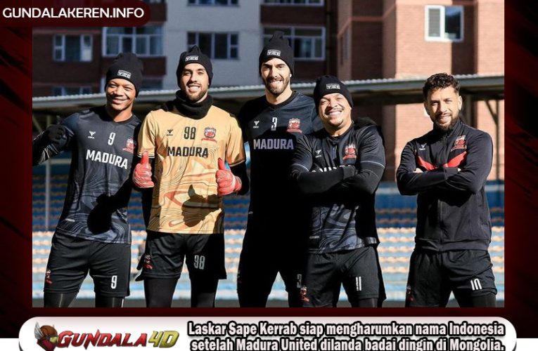 Laskar Sape Kerrab siap mengharumkan nama Indonesia setelah Madura United dilanda badai dingin di Mongolia.