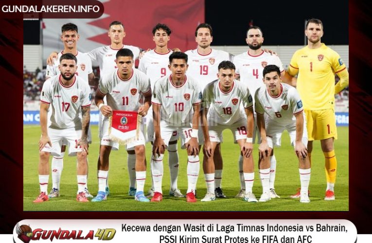 Kecewa dengan Wasit di Laga Timnas Indonesia vs Bahrain, PSSI Kirim Surat Protes ke FIFA dan AFC