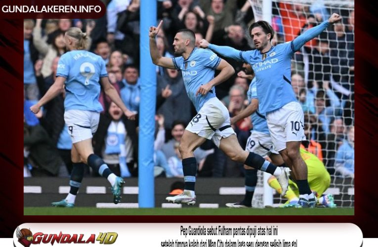 Pep Guardiola sebut Fulham pantas dipuji atas hal ini setelah timnya kalah dari Man City dalam laga seru dengan selisih lima gol.