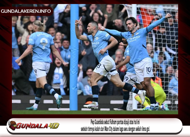 Pep Guardiola sebut Fulham pantas dipuji atas hal ini setelah timnya kalah dari Man City dalam laga seru dengan selisih lima gol.