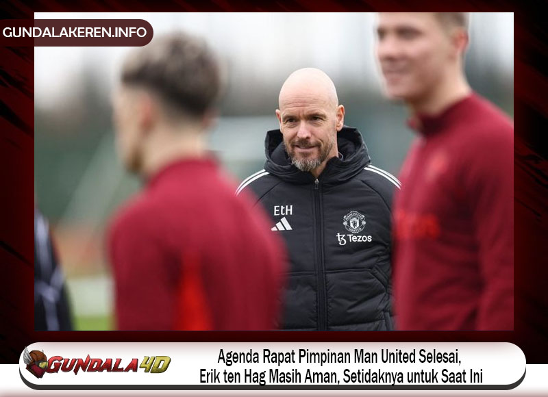 Agenda Rapat Pimpinan Man United Selesai; Erik ten Hag Masih Aman, Setidaknya untuk Saat Ini