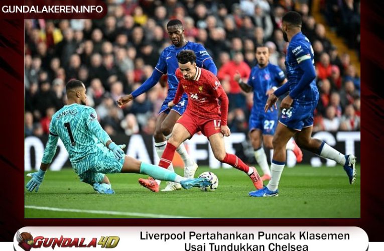 Liverpool Pertahankan Puncak Klasemen Usai Tundukkan Chelsea