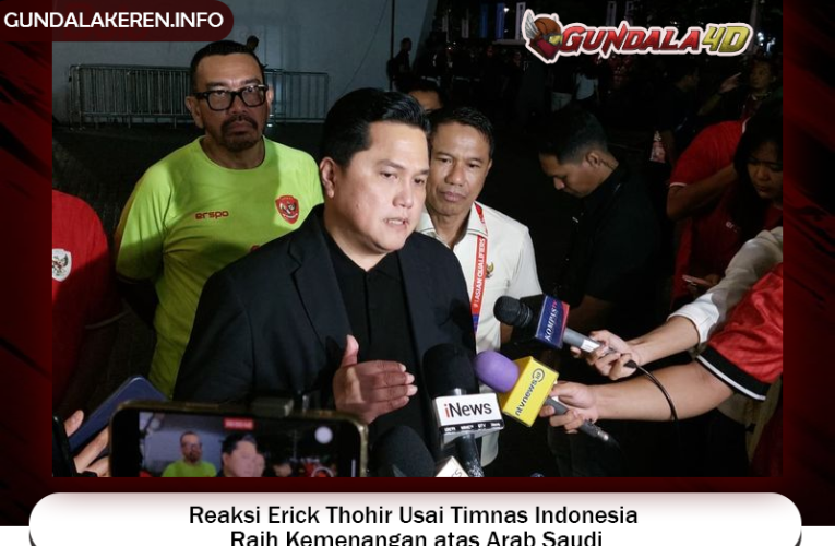 Reaksi Erick Thohir Usai Timnas Indonesia Raih Kemenangan atas Arab Saudi