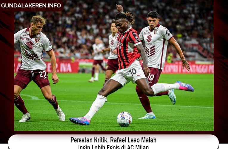 Persetan Kritik, Rafael Leao Malah Ingin Lebih Egois di AC Milan