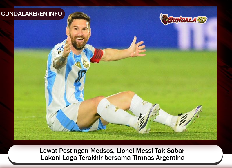 Lewat unggahan di media sosial pribadinya, Lionel Messi mengaku tak sabar untuk melakoni pertandingan terakhir bersama Timnas Argentina