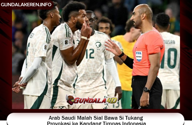 Arab Saudi Malah Sial Bawa Si Tukang Provokasi ke Kandang Timnas Indonesia