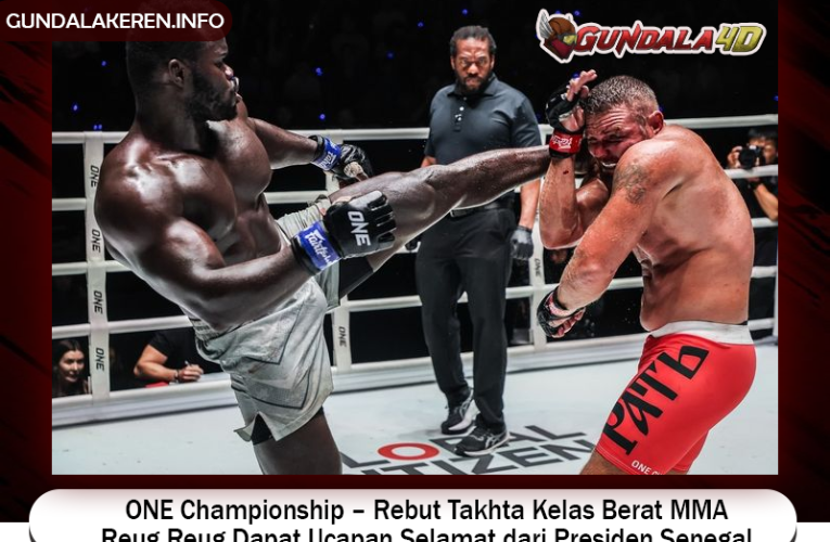 ONE Championship – Rebut Takhta Kelas Berat MMA, Reug Reug Dapat Ucapan Selamat dari Presiden Senegal