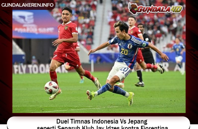 Duel Timnas Indonesia Vs Jepang seperti Separuh Klub Jay Idzes kontra Fiorentina