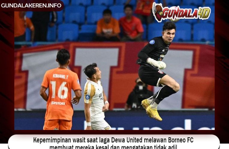 Kepemimpinan wasit saat laga Dewa United melawan Borneo FC membuat mereka kesal dan mengatakan tidak adil.