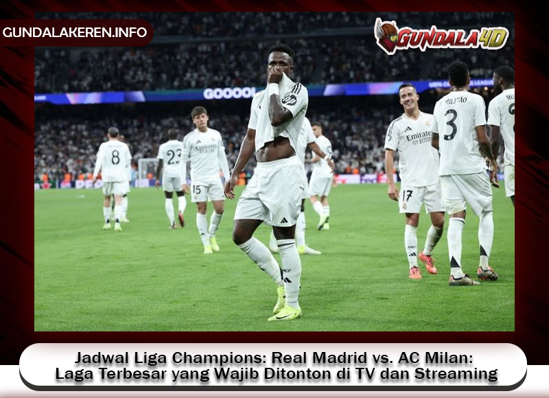 Jadwal Liga Champions: Real Madrid vs. AC Milan: Laga Terbesar yang Wajib Ditonton di TV dan Streaming