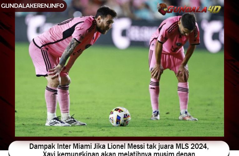 Dampak Inter Miami Jika Lionel Messi tak juara MLS 2024, Xavi kemungkinan akan melatihnya musim depan.