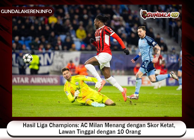 Hasil Liga Champions: AC Milan Menang dengan Skor Ketat, Lawan Tinggal dengan 10 Orang