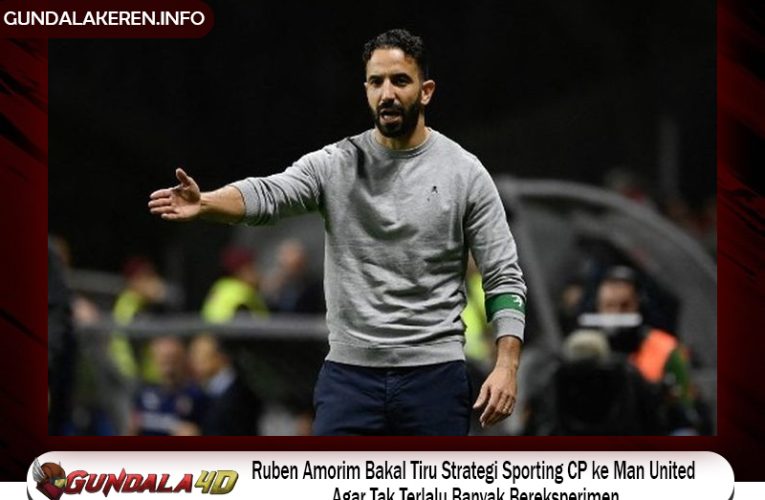 Ruben Amorim Bakal Tiru Strategi Sporting CP ke Man United Agar Tak Terlalu Banyak Bereksperimen