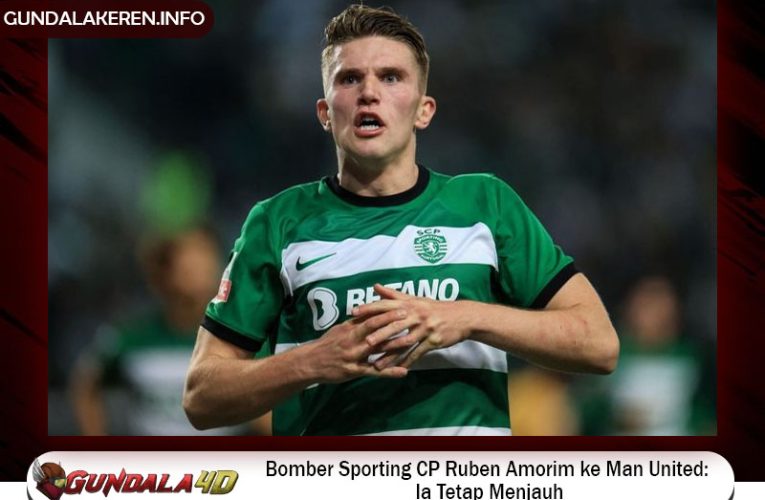 Bomber Sporting CP Ruben Amorim ke Man United: Ia Tetap Menjauh