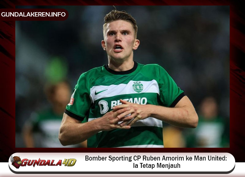 Bomber Sporting CP Ruben Amorim ke Man United: Ia Tetap Menjauh