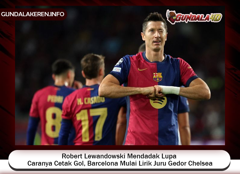 Barcelona mulai melirik penyerang Chelsea usai Robert Lewandowski gagal mencetak gol dalam beberapa pertandingan terakhir