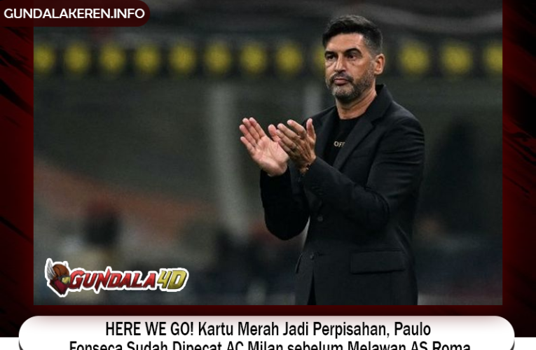 HERE WE GO! Kartu Merah Jadi Perpisahan, Paulo Fonseca Sudah Dipecat AC Milan sebelum Melawan AS Roma