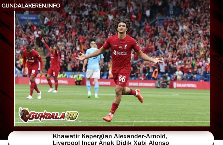 Khawatir Kepergian Alexander-Arnold, Liverpool Incar Anak Didik Xabi Alonso