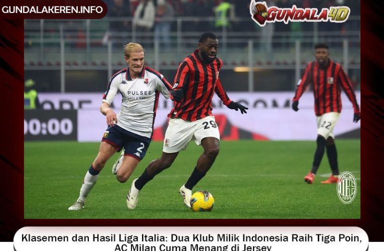 Klasemen dan Hasil Liga Italia: Dua Klub Milik Indonesia Raih Tiga Poin, AC Milan Cuma Menang di Jersey