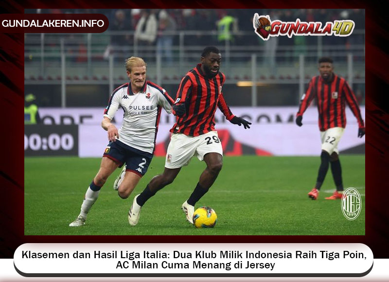 Klasemen dan Hasil Liga Italia: Dua Klub Milik Indonesia Raih Tiga Poin, AC Milan Cuma Menang di Jersey