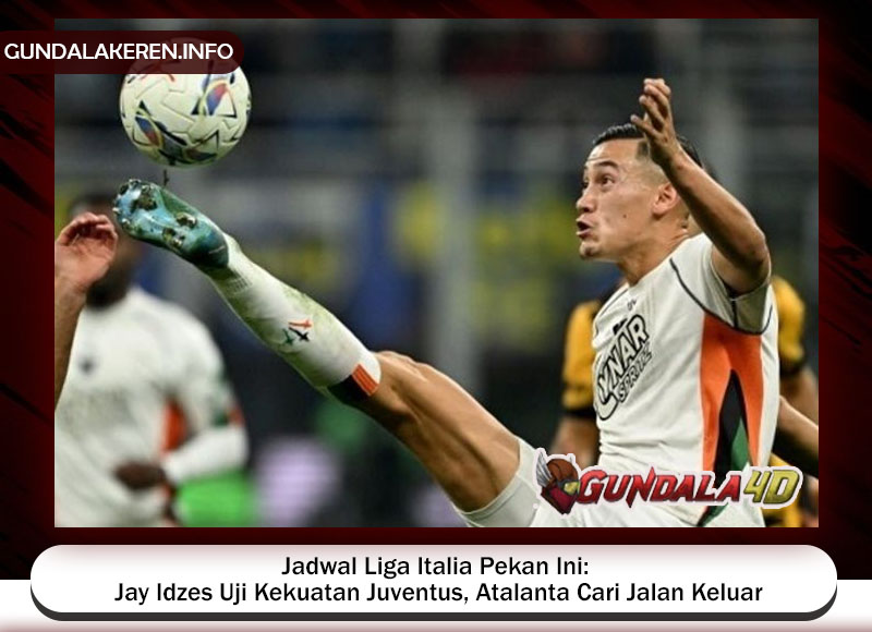 Jadwal Liga Italia Pekan Ini: Jay Idzes Uji Kekuatan Juventus, Atalanta Cari Jalan Keluar