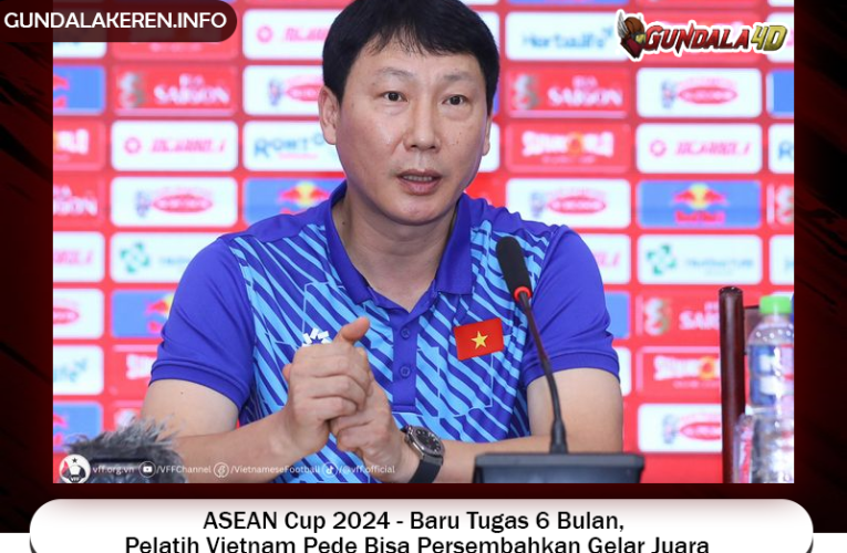 ASEAN Cup 2024 – Baru Tugas 6 Bulan, Pelatih Vietnam Pede Bisa Persembahkan Gelar Juara