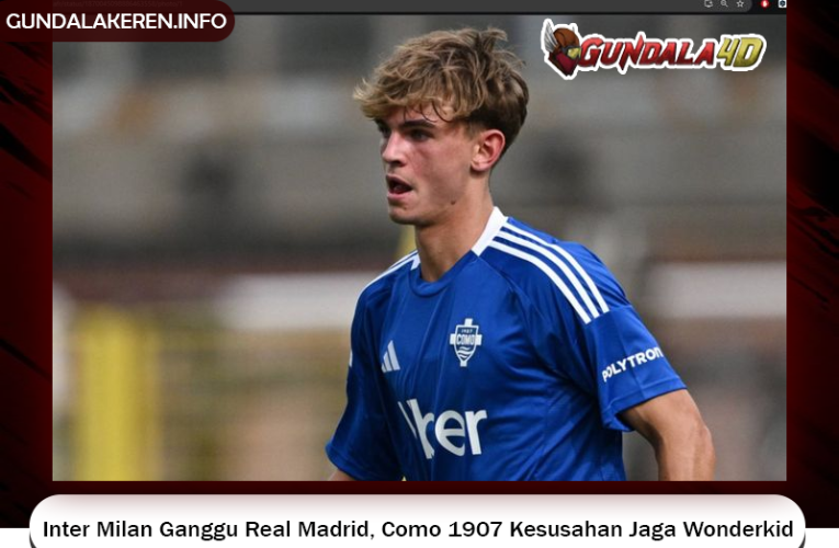 Inter Milan Ganggu Real Madrid, Como 1907 Kesusahan Jaga Wonderkid